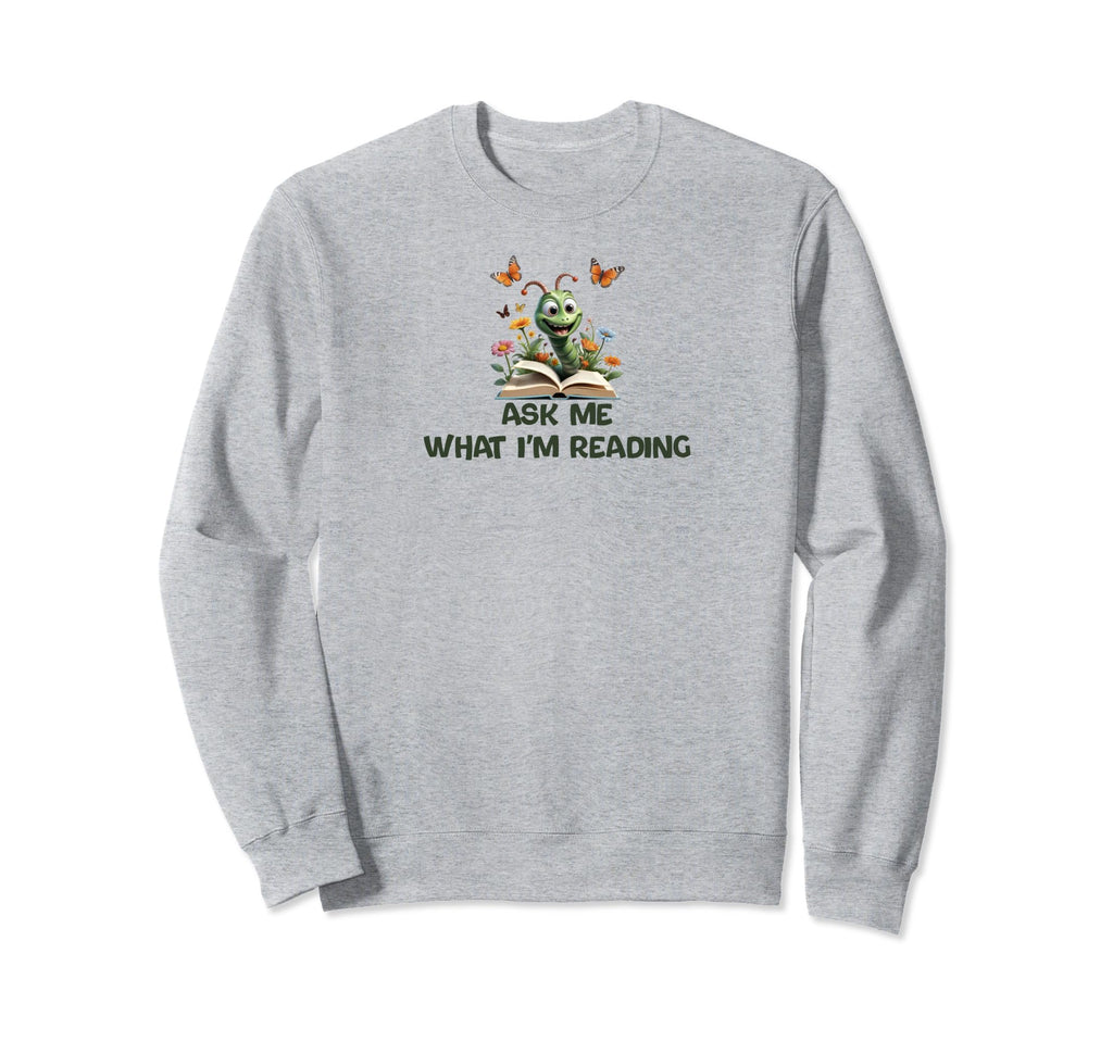 Ask Me What Im Reading Book Worm Sweatshirt - Minimalist Print Unisex - T-Shirt, Sweatshirt, Hoodie