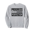 Progress Over Perfection Empowering Sweatshirt - Trendy Graphic for Adults - T-Shirt, Sweatshirt, Hoodie