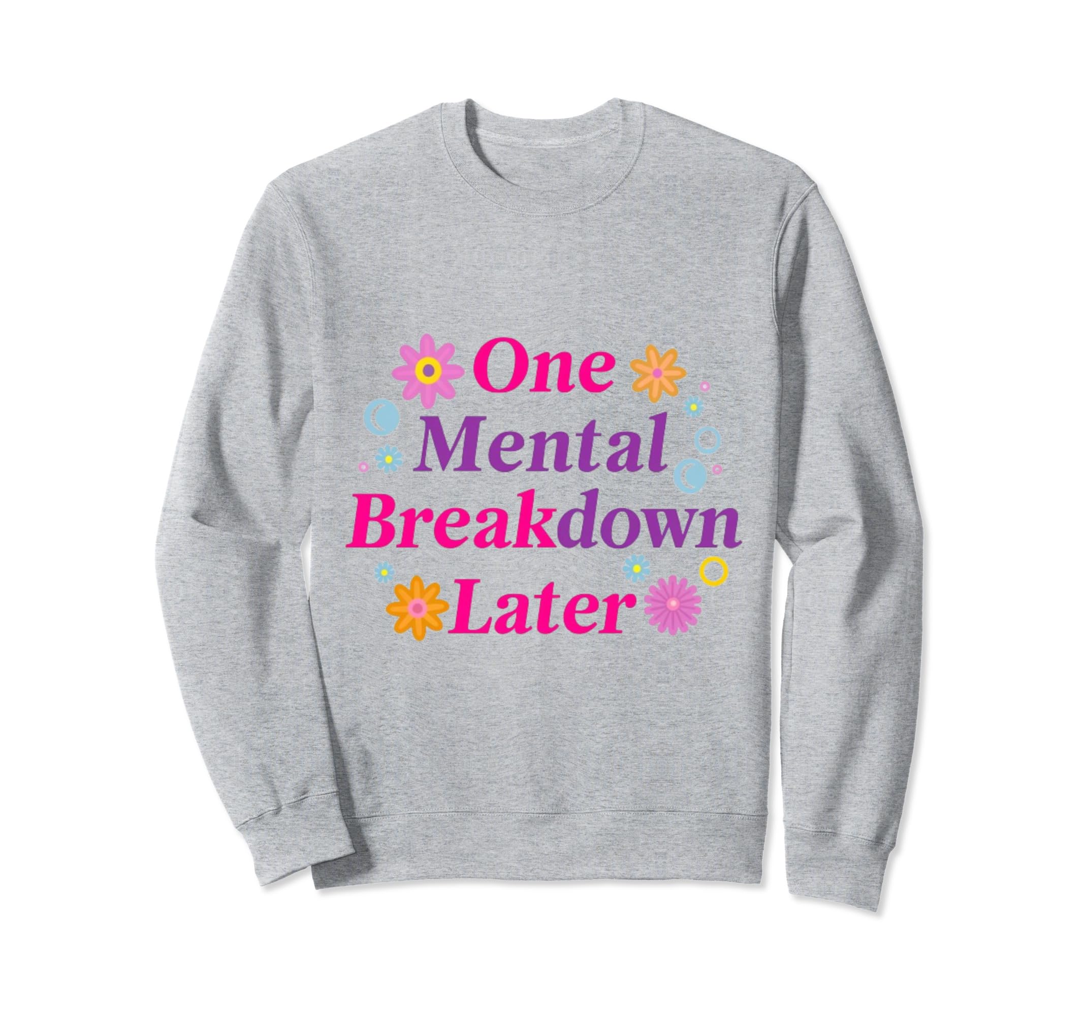 One Mental Breakdown Later Funny Sweatshirt - Aesthetic Graphic Unisex - T-Shirt, Sweatshirt, Hoodie