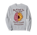 Be Kind To Your Mind Sunflowers Sweatshirt - Custom Art Print for Adults - T-Shirt, Sweatshirt, Hoodie