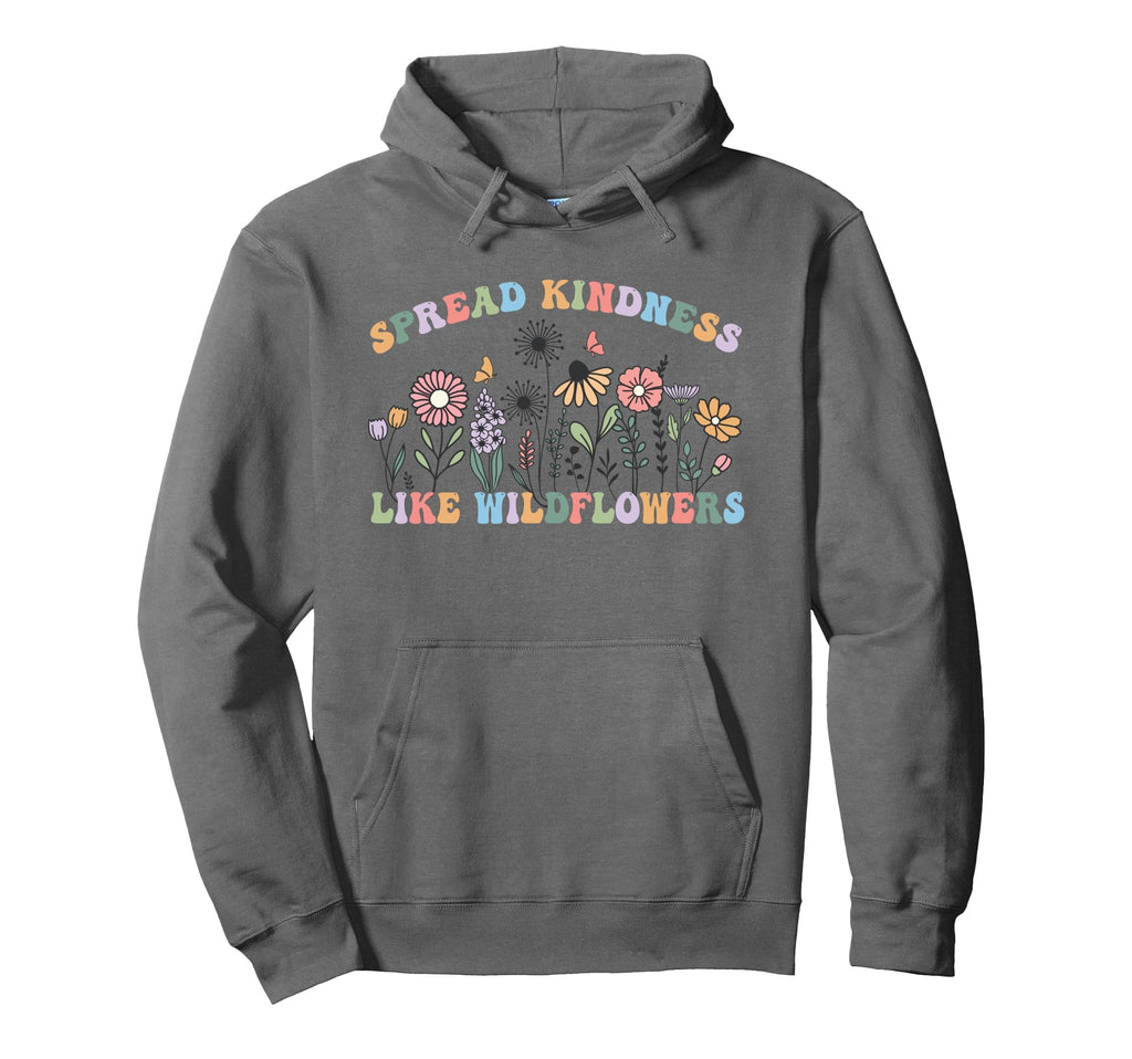 Spread Kindness Like Wildflowers Be Kind Hoodie - Graphic Print for Adults - T-Shirt, Sweatshirt, Hoodie