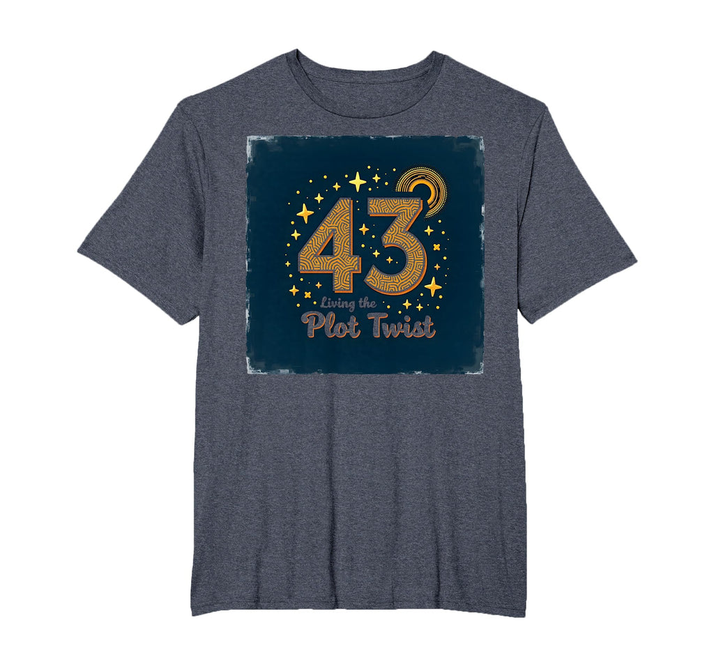Birthday Gift 43 And Living Plot Twist T-Shirt - Streetwear Style Unisex - T-Shirt, Sweatshirt, Hoodie