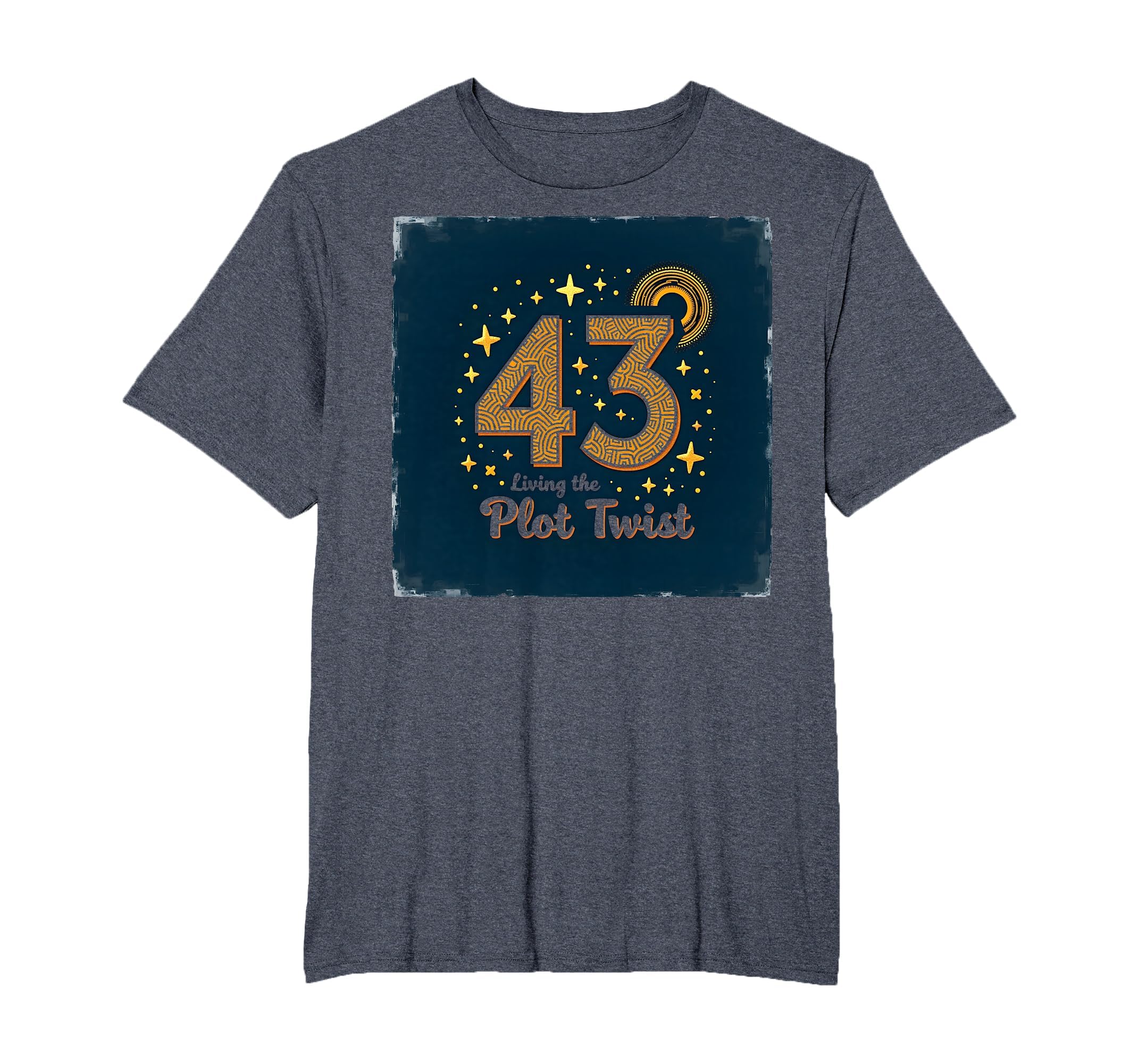 Birthday Gift 43 And Living Plot Twist T-Shirt - Streetwear Style Unisex - T-Shirt, Sweatshirt, Hoodie