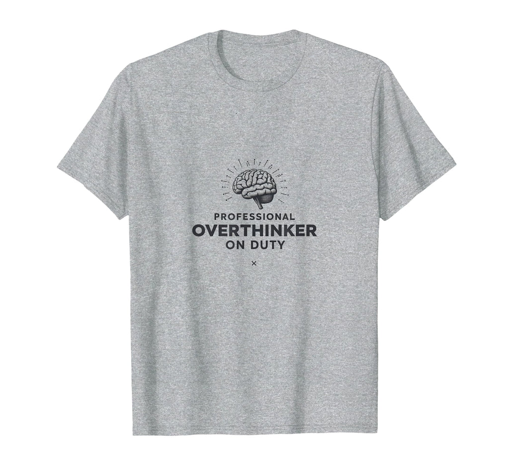 Professional Overthinker Duty T-Shirt - Novelty Apparel Men Women - T-Shirt, Sweatshirt, Hoodie