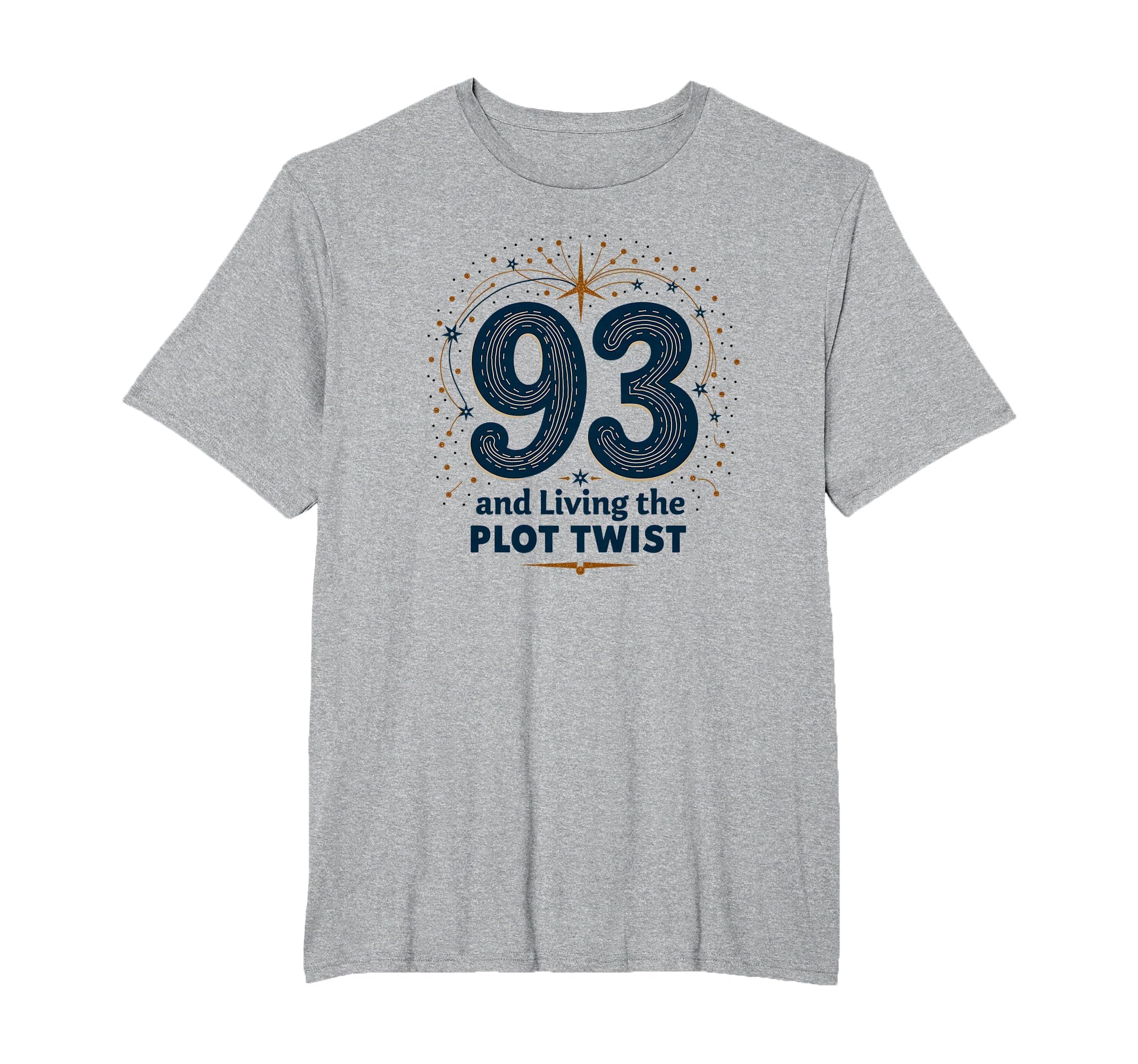 93 And Living Plot Twist Birthday T-Shirt - Fun Novelty Design Men Women - T-Shirt, Sweatshirt, Hoodie