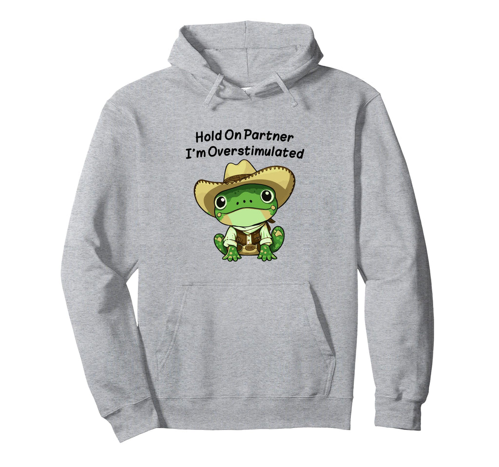 Hold Partner Im Overstimulated Cowboy Hoodie - Fun Novelty Design Unisex - T-Shirt, Sweatshirt, Hoodie