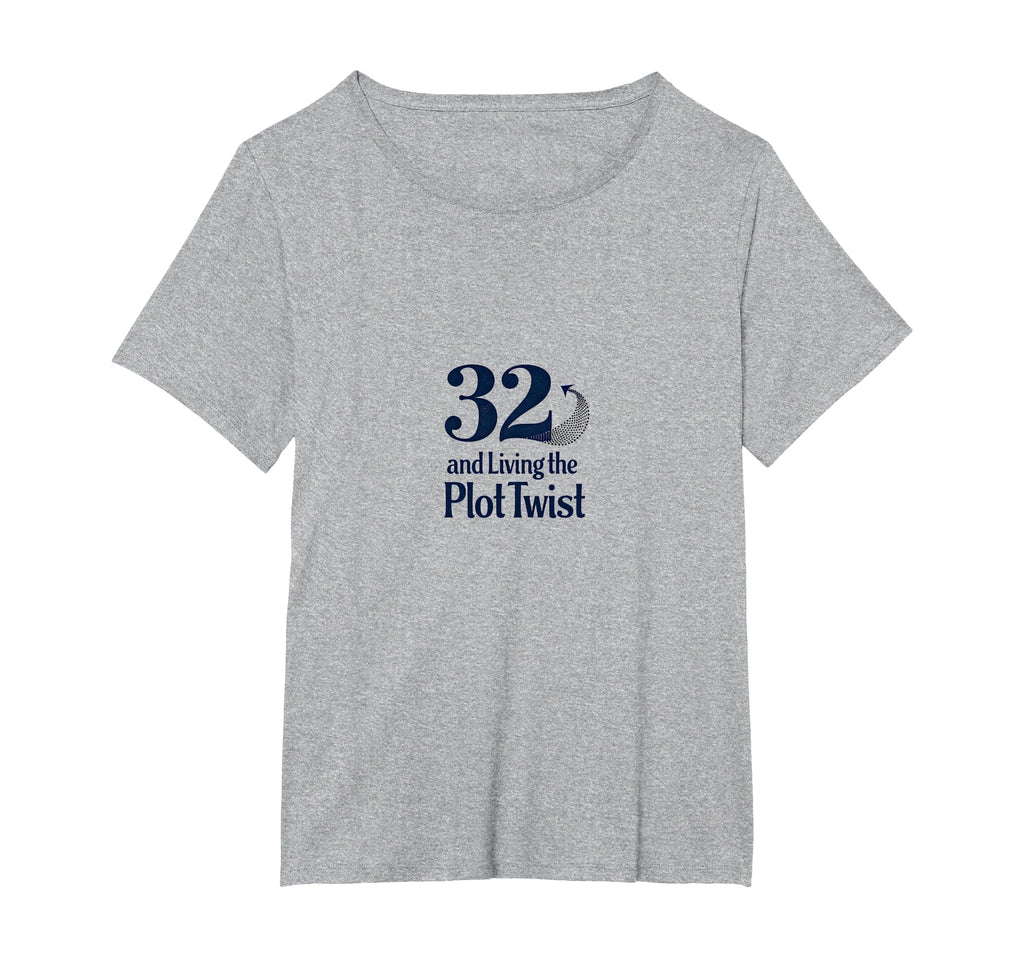 Birthday Gift 32 And Living Plot Twist T-Shirt - Novelty Apparel Men Women - T-Shirt, Sweatshirt, Hoodie
