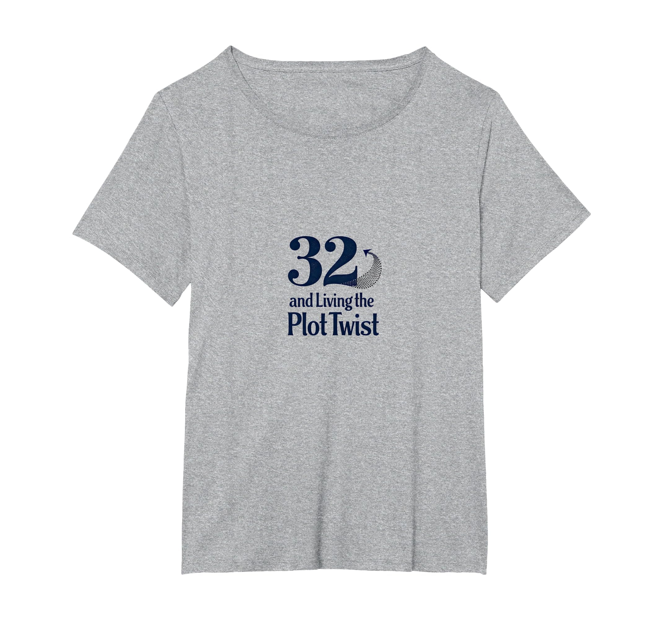 Birthday Gift 32 And Living Plot Twist T-Shirt - Novelty Apparel Men Women - T-Shirt, Sweatshirt, Hoodie