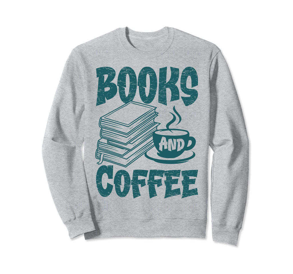 Books And Coffee Reading Books Lover Sweatshirt - Novelty Apparel Unisex - T-Shirt, Sweatshirt, Hoodie