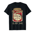 Being Ota Is My Jam Funny T-Shirt - Unique Graphic Men Women - T-Shirt, Sweatshirt, Hoodie