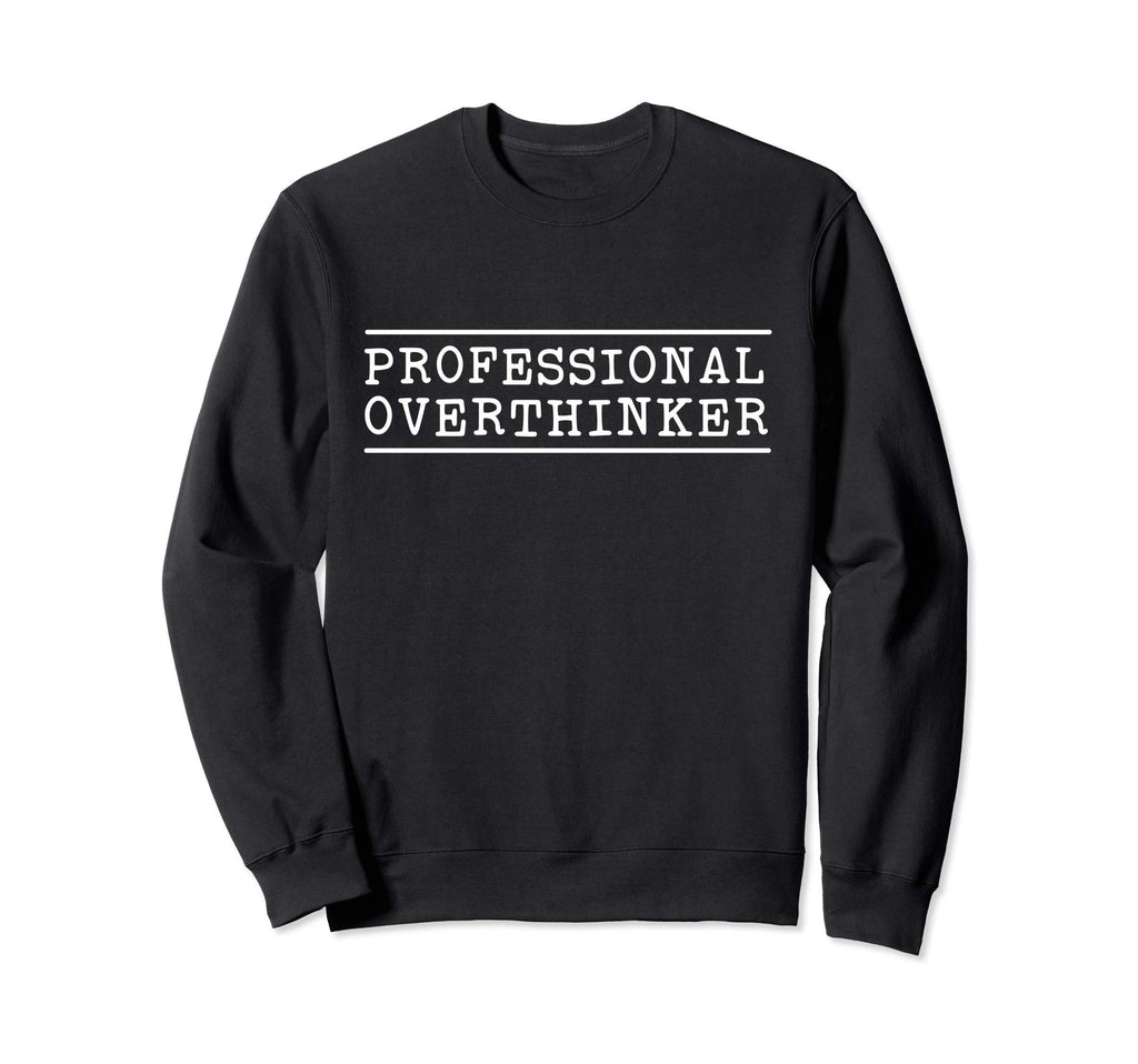 Professional Overthinker Sweatshirt - Trendy Graphic for Adults - T-Shirt, Sweatshirt, Hoodie