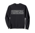 Professional Overthinker Sweatshirt - Trendy Graphic for Adults - T-Shirt, Sweatshirt, Hoodie