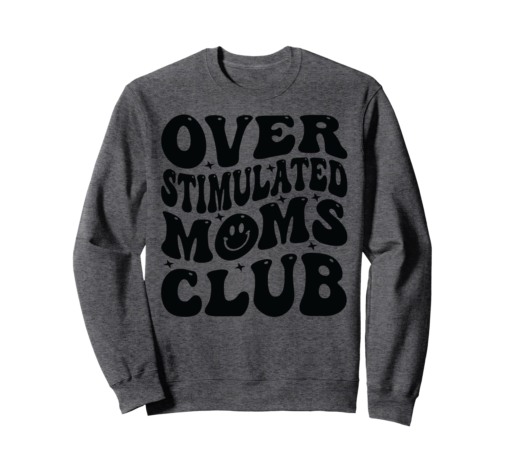 Overstimulated Moms Club Funny Sweatshirt - Fun Novelty Design Men Women - T-Shirt, Sweatshirt, Hoodie