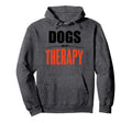 Dogs Are My Therapy Funny Dog Hoodie - Minimalist Print Men Women - T-Shirt, Sweatshirt, Hoodie