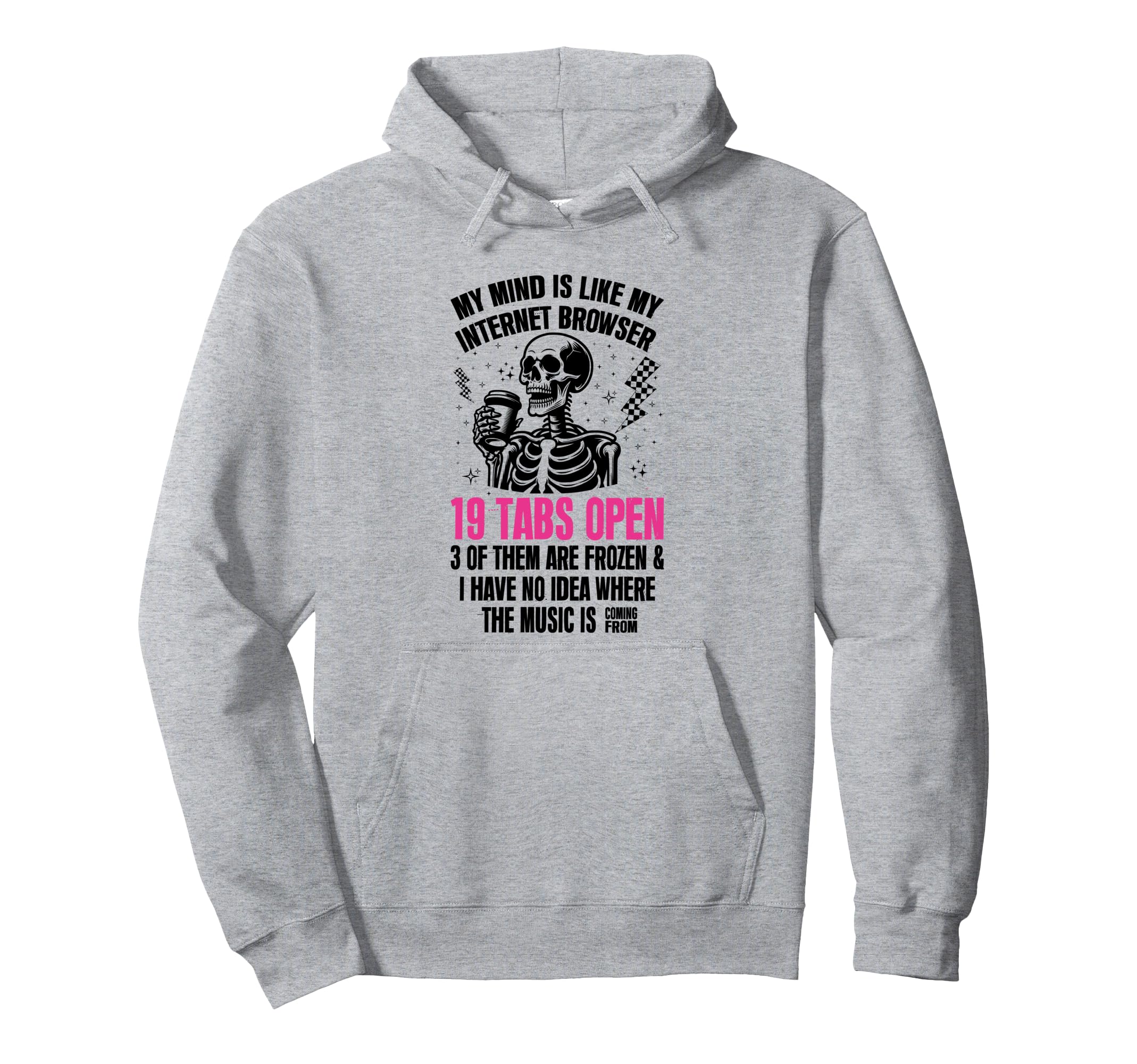 My Mind Is Like My Internet Browser Hoodie - Unique Graphic Men Women - T-Shirt, Sweatshirt, Hoodie