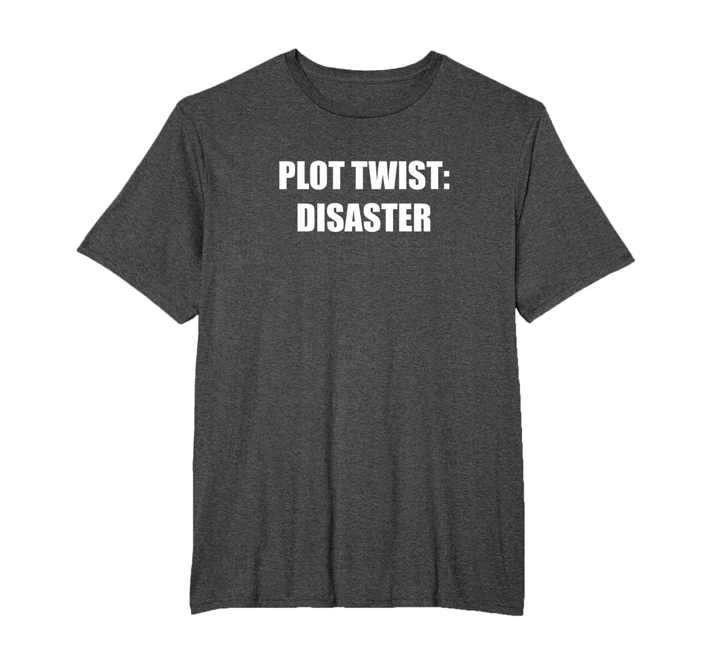 Plot Twist Disaster Mens Big And Tall T-Shirt - Trendy Graphic for Adults - T-Shirt, Sweatshirt, Hoodie
