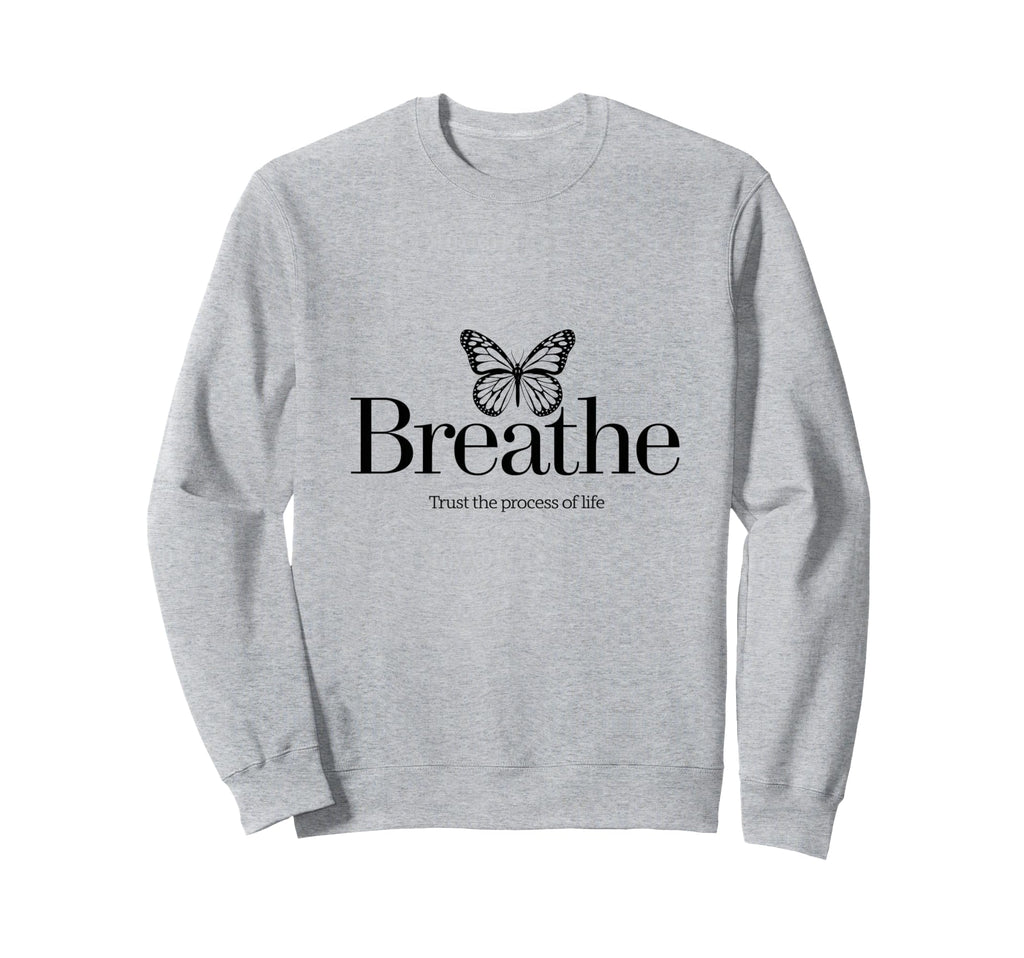 Breathe Trust Process Life Sweatshirt - Novelty Apparel Unisex - T-Shirt, Sweatshirt, Hoodie