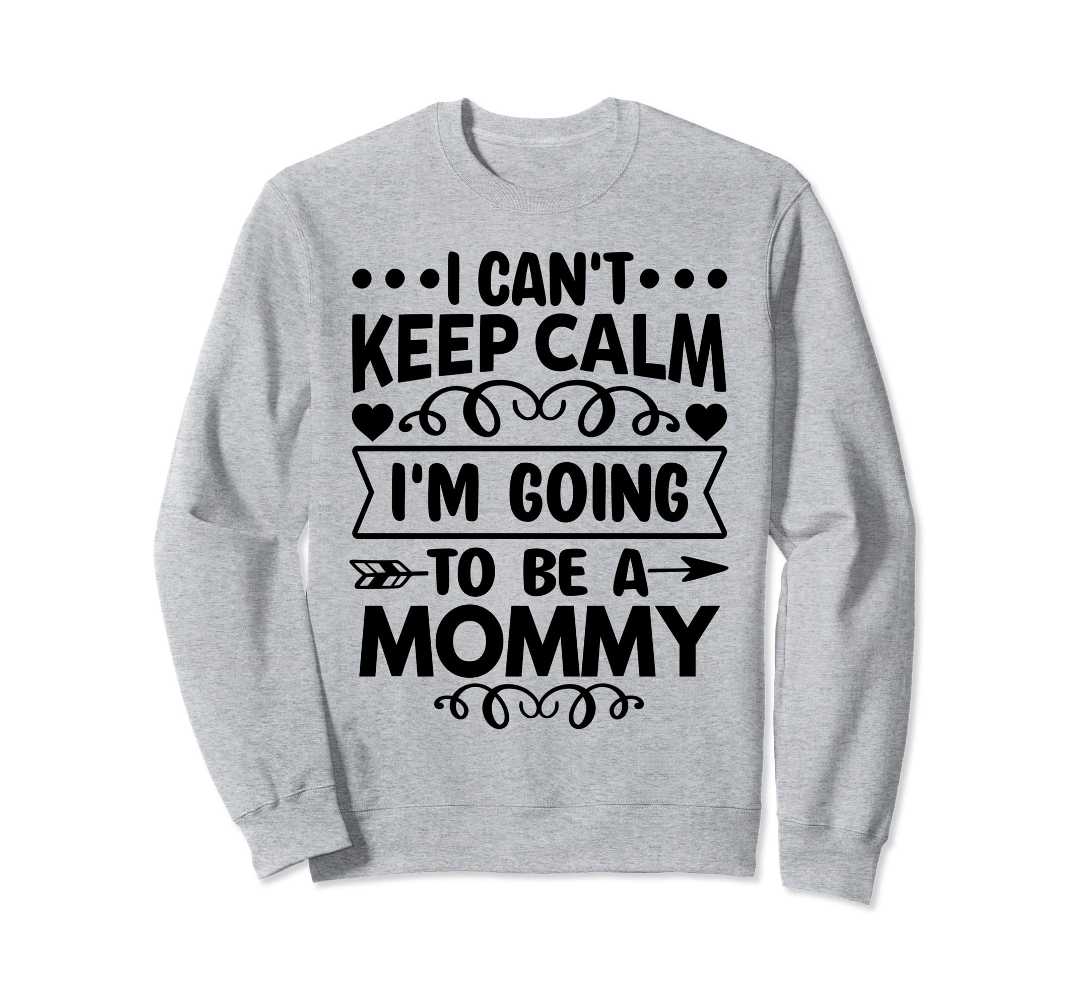 I Cant Keep Calm Im Going To Be Mommy Sweatshirt - Aesthetic Graphic Unisex - T-Shirt, Sweatshirt, Hoodie