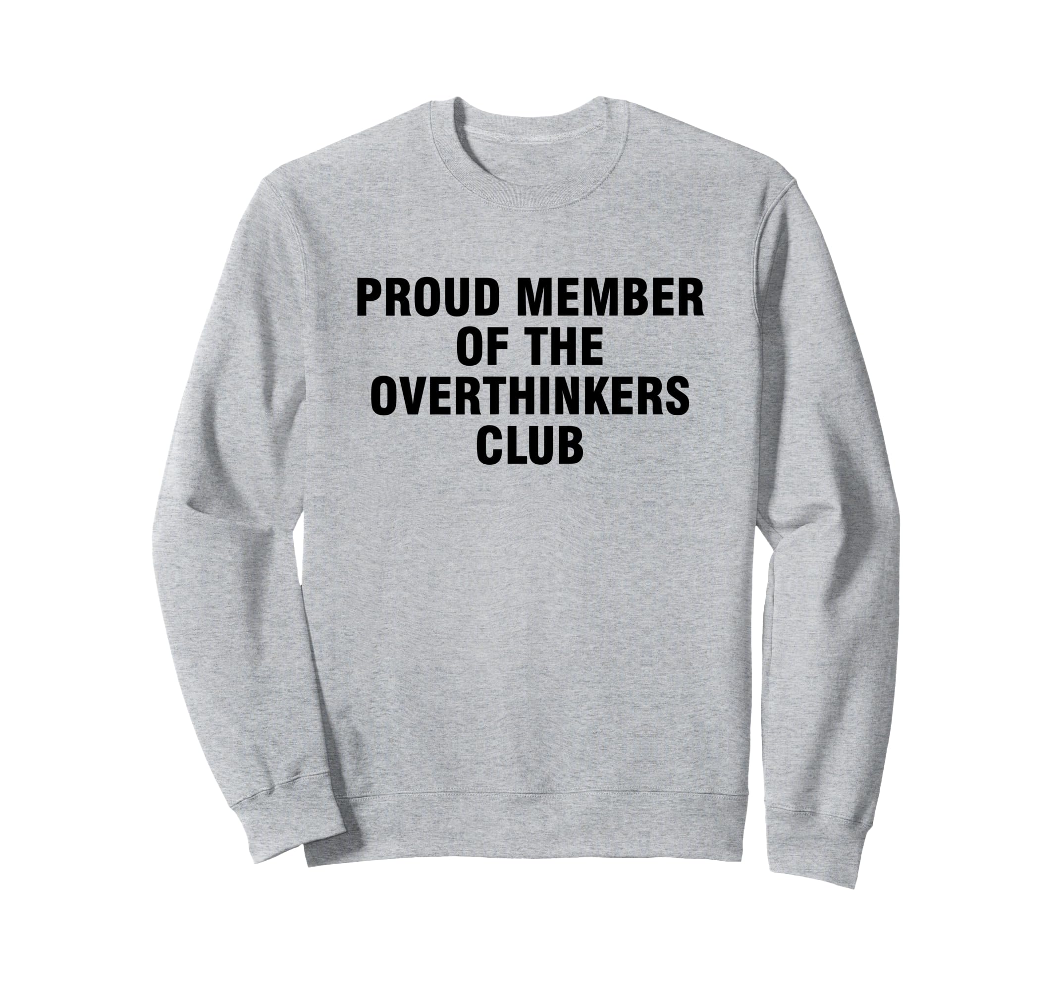 Proud Member Overthinkers Club Sweatshirt - Graphic Print Men Women - T-Shirt, Sweatshirt, Hoodie