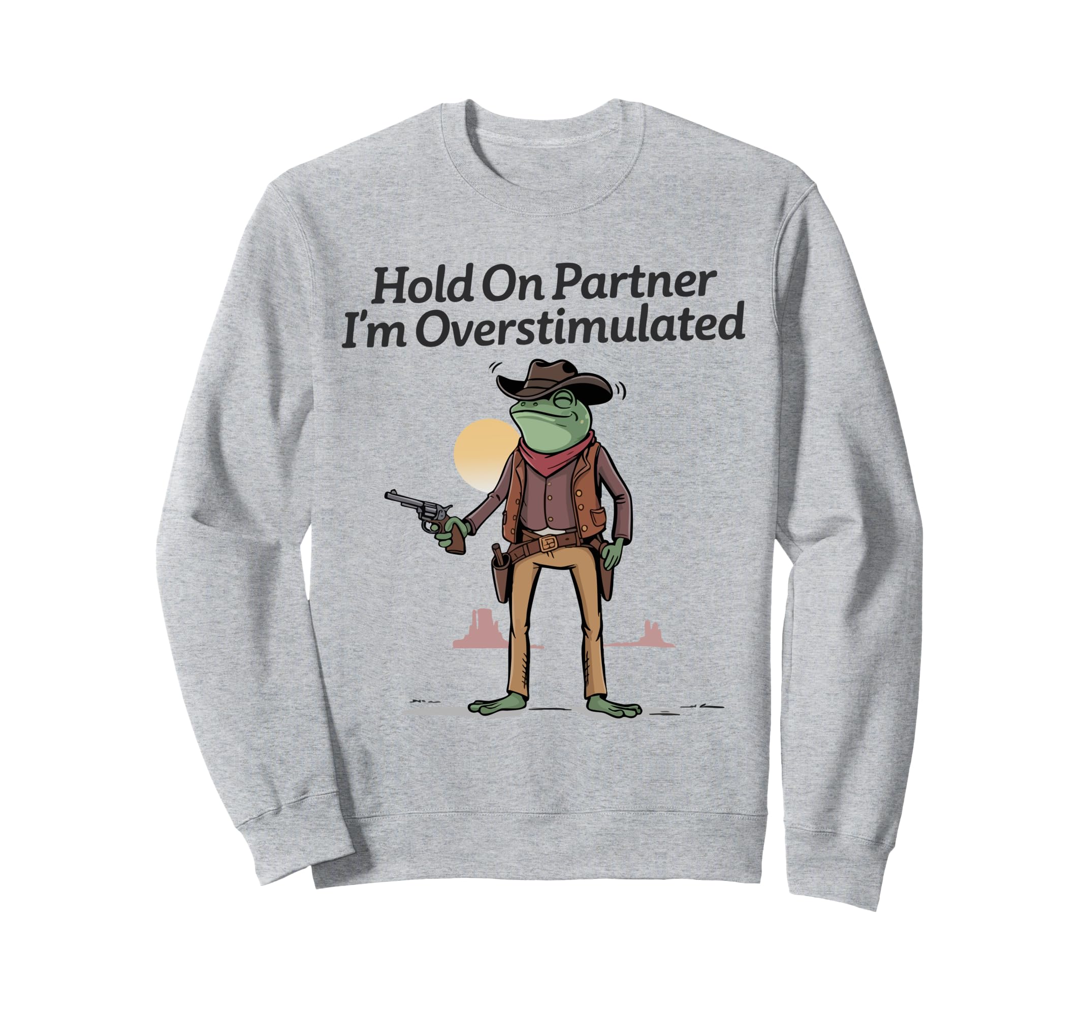 Hold Partner Im Overstimulated Sweatshirt - Casual Everyday Wear Men Women - T-Shirt, Sweatshirt, Hoodie