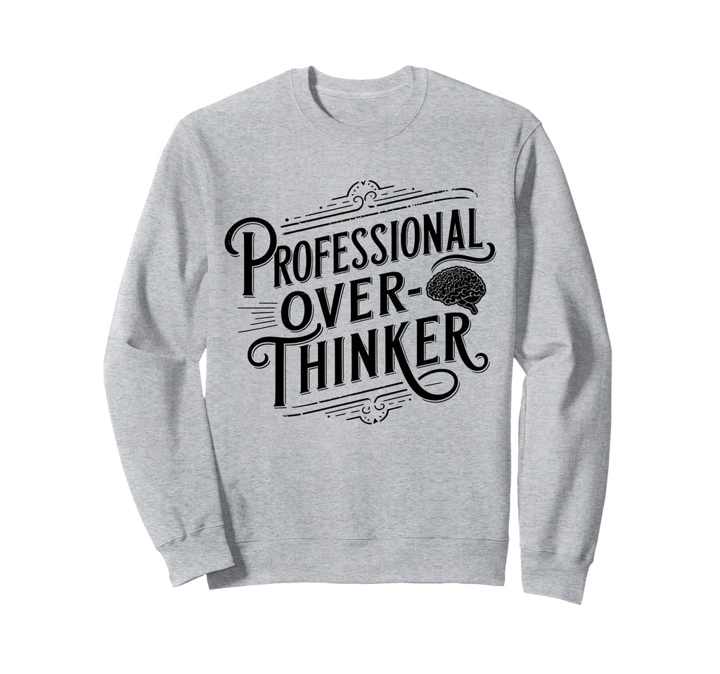Professional Overthinker Anxiety Sweatshirt - Novelty Apparel for Adults - T-Shirt, Sweatshirt, Hoodie