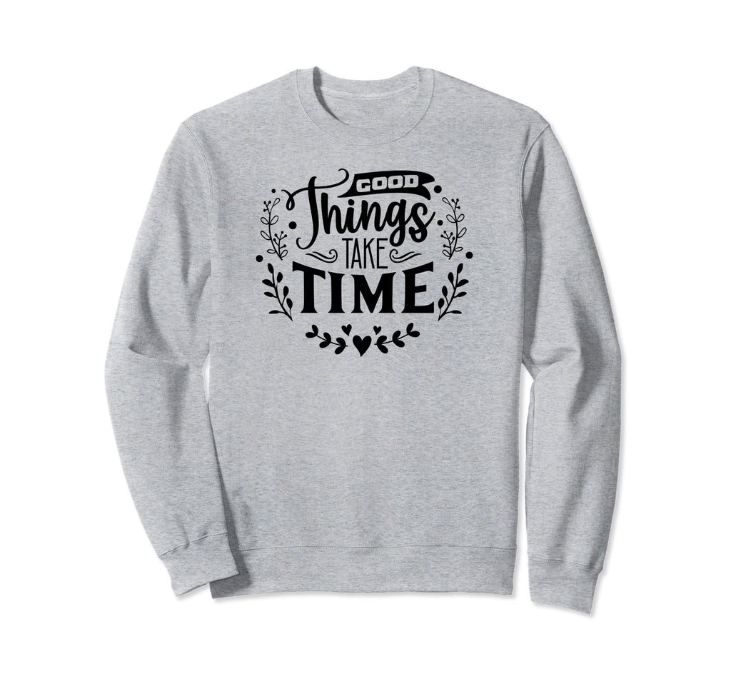 Good Things Take Time Self Love Sweatshirt - Minimalist Print Men Women - T-Shirt, Sweatshirt, Hoodie