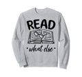 Book Read What Else Book Sweatshirt - Casual Everyday Wear for Adults - T-Shirt, Sweatshirt, Hoodie