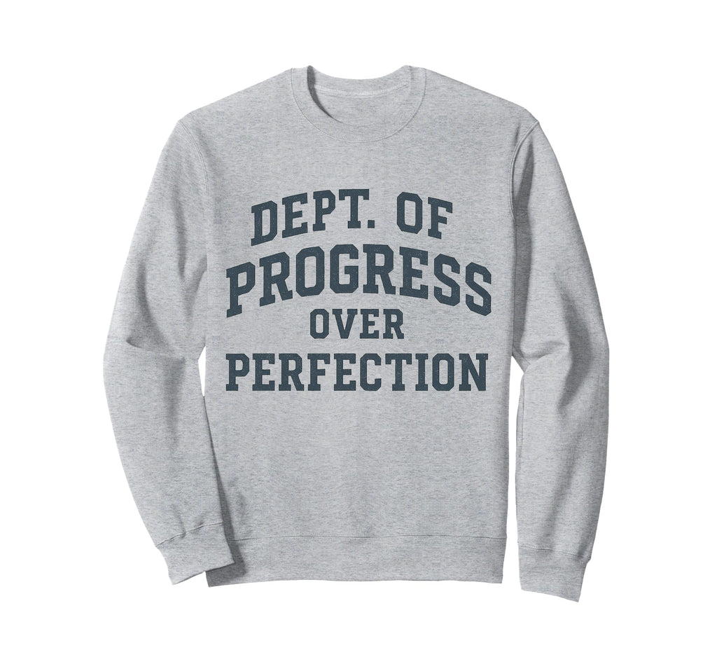 Progress Over Perfection Dept Sweatshirt - Minimalist Print for Adults - T-Shirt, Sweatshirt, Hoodie