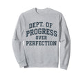Progress Over Perfection Dept Sweatshirt - Minimalist Print for Adults - T-Shirt, Sweatshirt, Hoodie
