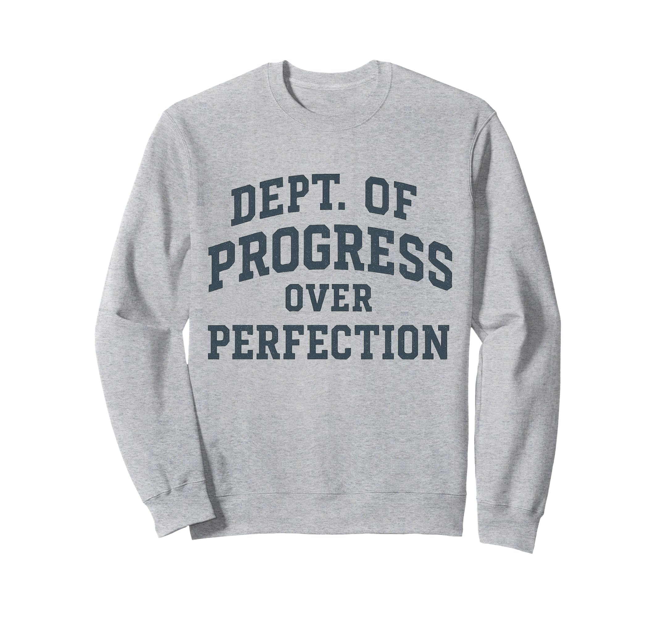 Progress Over Perfection Dept Sweatshirt - Minimalist Print for Adults - T-Shirt, Sweatshirt, Hoodie