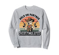 Hold Partner Im Overstimulated Cowboy Sweatshirt - Streetwear Style Unisex - T-Shirt, Sweatshirt, Hoodie
