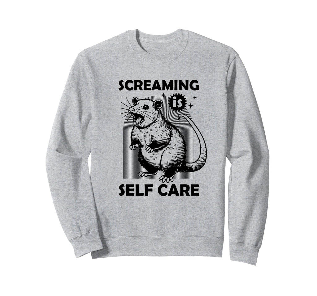 Screaming Self Care Possum Funny Sweatshirt - Fun Novelty Design Men Women - T-Shirt, Sweatshirt, Hoodie
