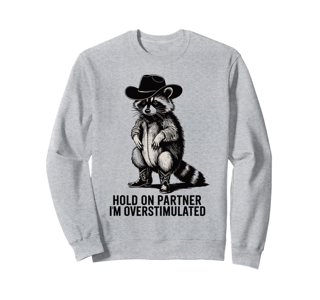 Hold Partner Im Overstimulated Sweatshirt - Trendy Graphic Unisex - T-Shirt, Sweatshirt, Hoodie