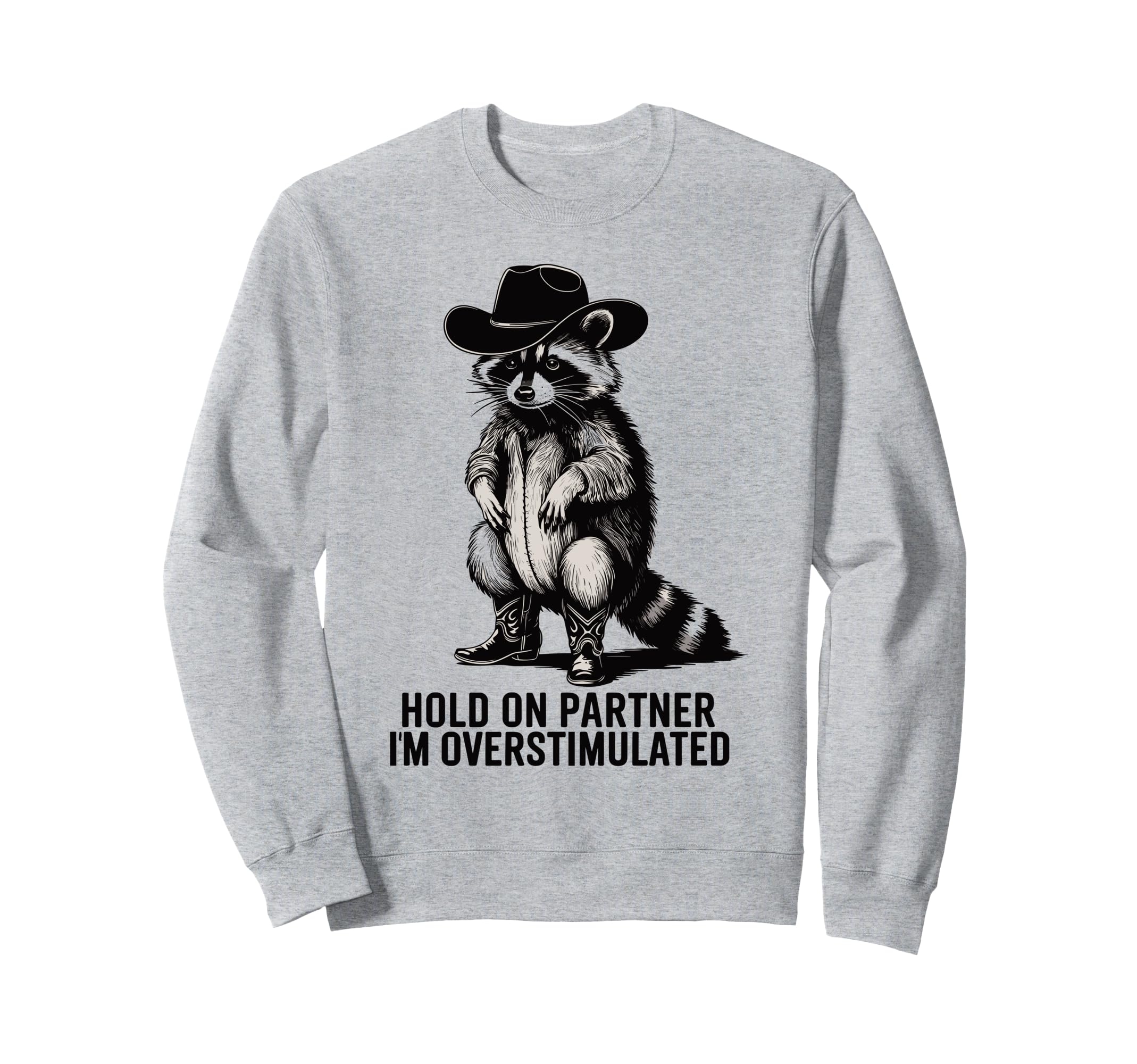 Hold Partner Im Overstimulated Sweatshirt - Trendy Graphic Unisex - T-Shirt, Sweatshirt, Hoodie