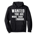 Wanted You Are More Than Enough Faith Hoodie - Graphic Print Unisex - T-Shirt, Sweatshirt, Hoodie