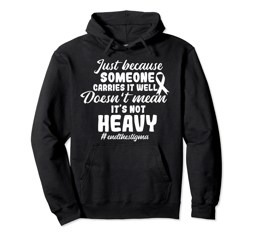 End Stigma Doesnt Mean Its Not Heavy Hoodie - Aesthetic Graphic Unisex - T-Shirt, Sweatshirt, Hoodie