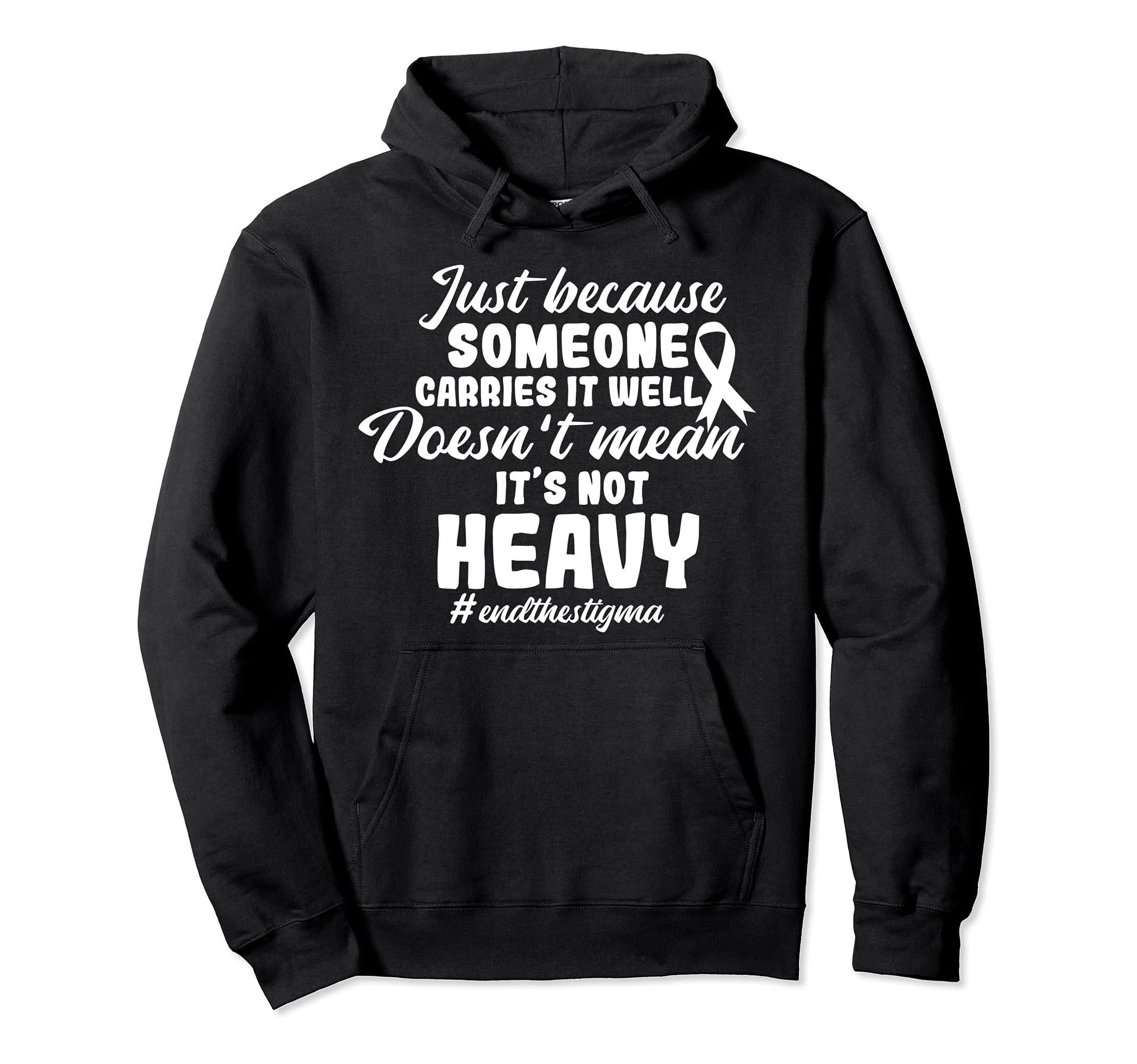 End Stigma Doesnt Mean Its Not Heavy Hoodie - Aesthetic Graphic Unisex - T-Shirt, Sweatshirt, Hoodie