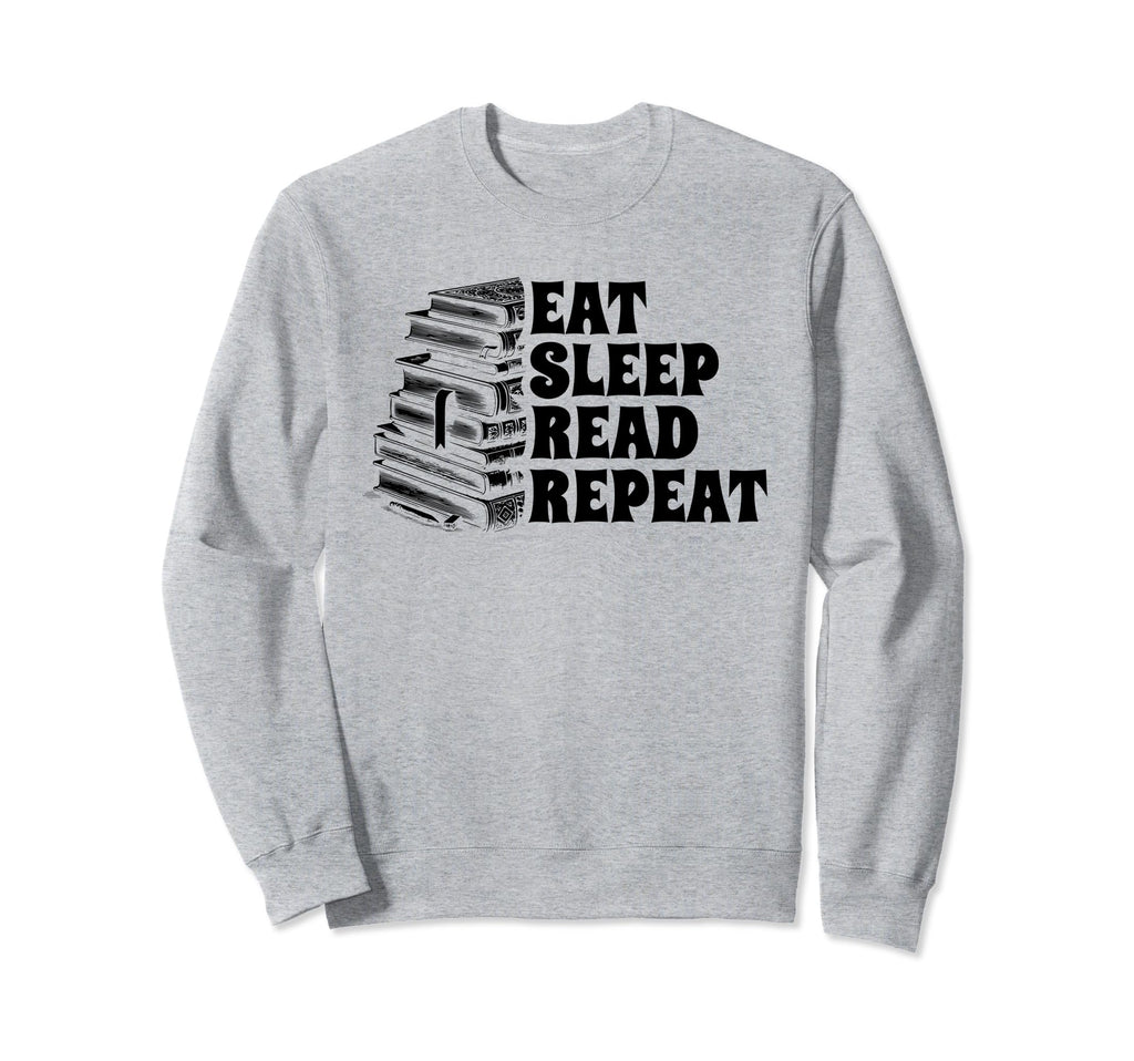 Eat Sleep Read Repeat Book Sweatshirt - Casual Everyday Wear Unisex - T-Shirt, Sweatshirt, Hoodie