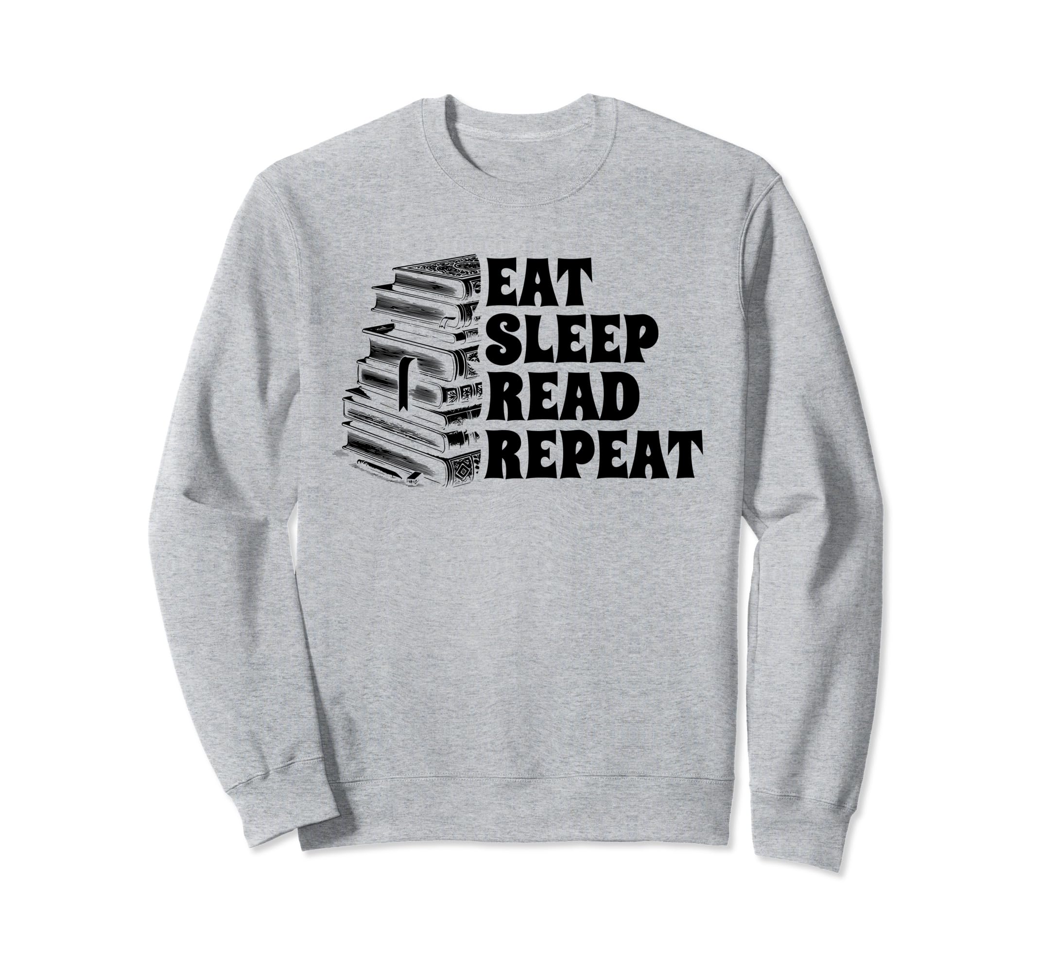 Eat Sleep Read Repeat Book Sweatshirt - Casual Everyday Wear Unisex - T-Shirt, Sweatshirt, Hoodie