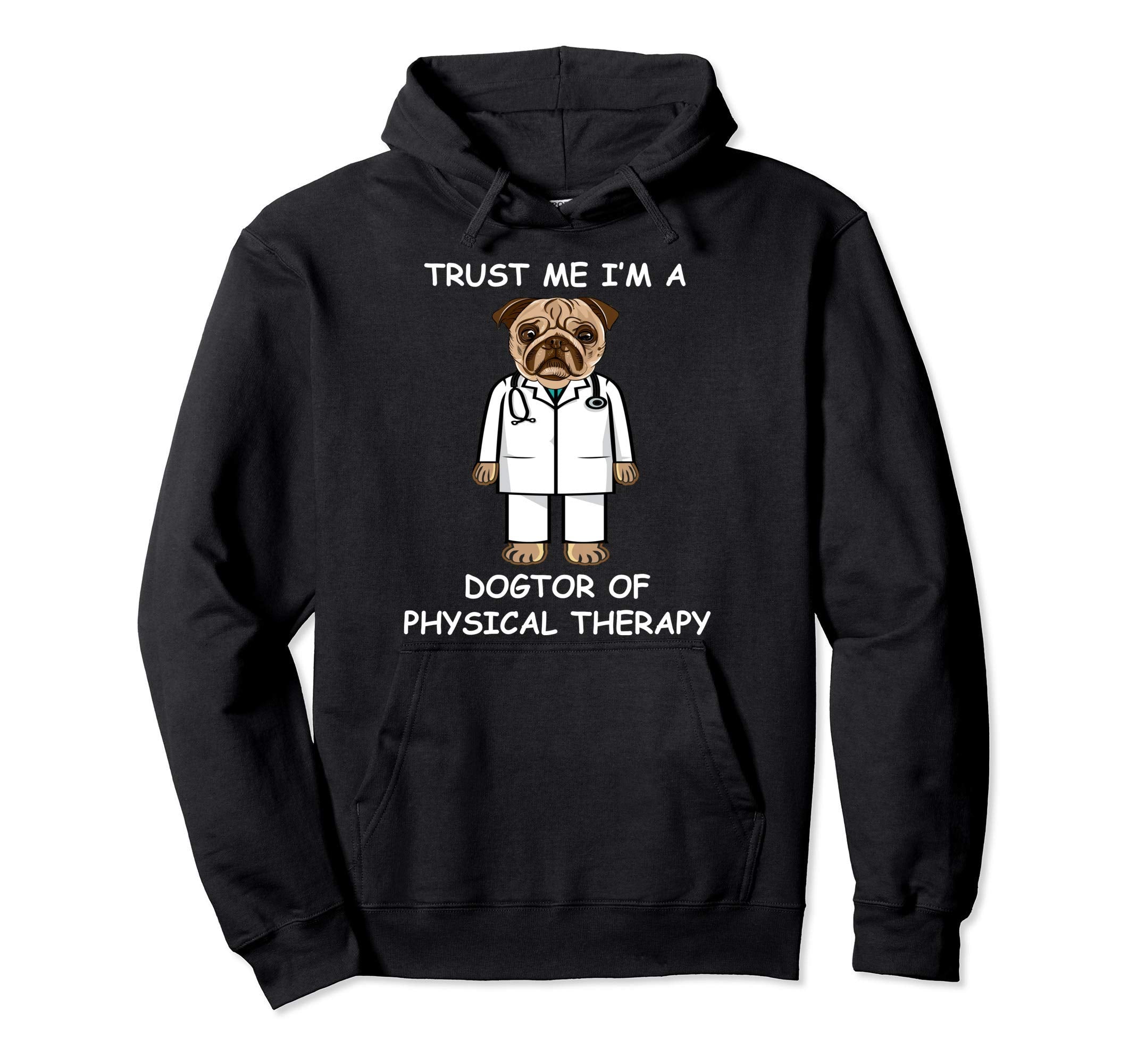 Trust Me Im Dogtor Physical Hoodie - Casual Everyday Wear for Adults - T-Shirt, Sweatshirt, Hoodie