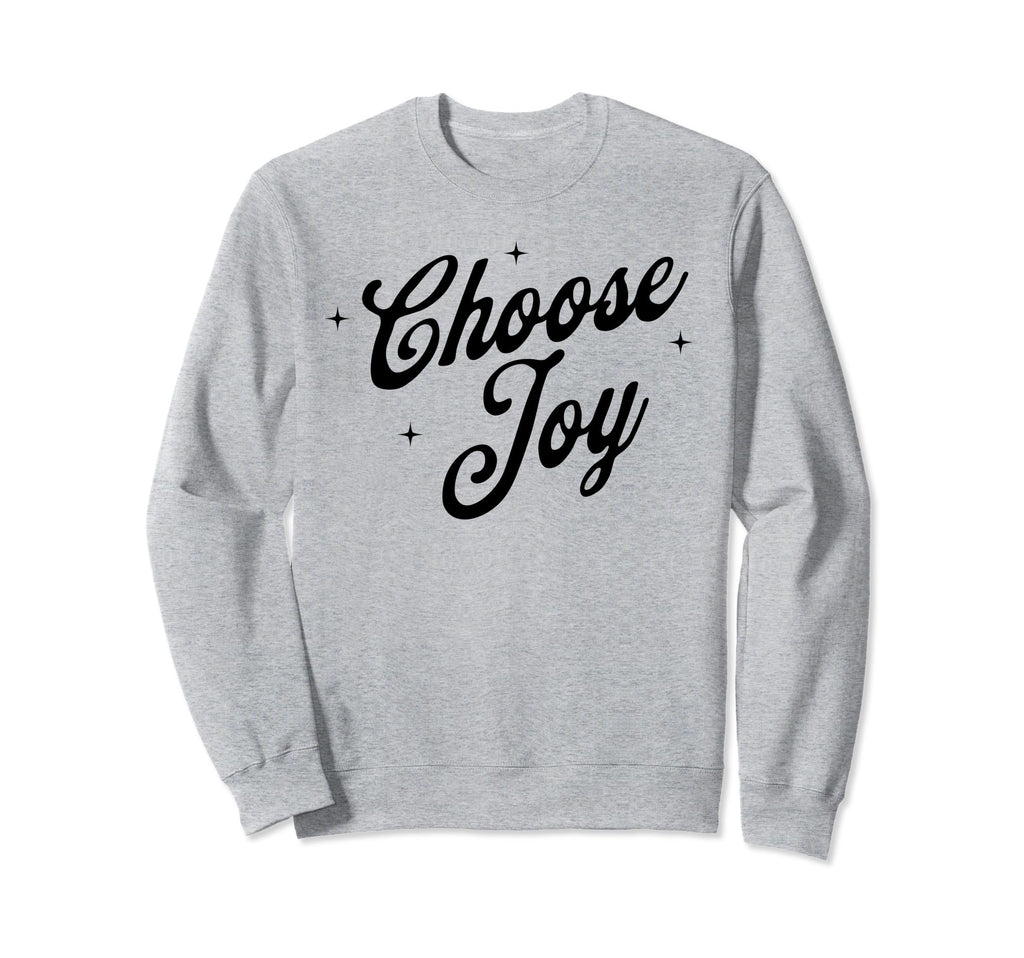 Choose Joy Inspirational Positive Sweatshirt - Trendy Graphic Men Women - T-Shirt, Sweatshirt, Hoodie