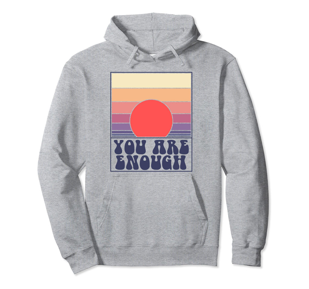 You Are Enough Inspirational Mental Hoodie - Streetwear Style Men Women - T-Shirt, Sweatshirt, Hoodie