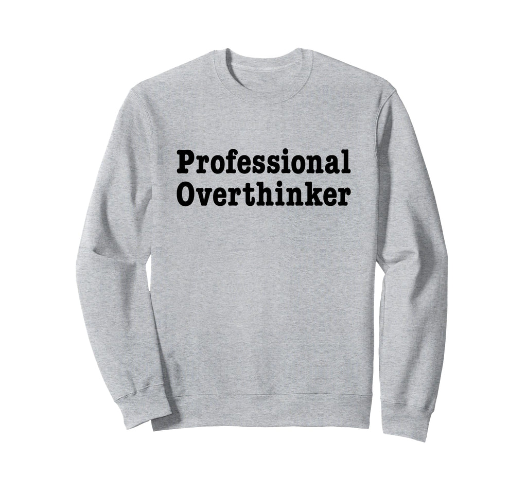 Professional Overthinker Over Sweatshirt - Custom Art Print Unisex - T-Shirt, Sweatshirt, Hoodie