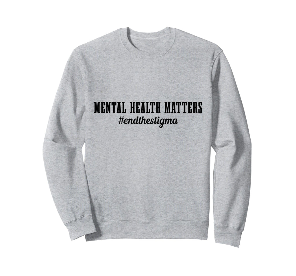 Mental Health Matters Awareness End Sweatshirt - Novelty Apparel Men Women - T-Shirt, Sweatshirt, Hoodie