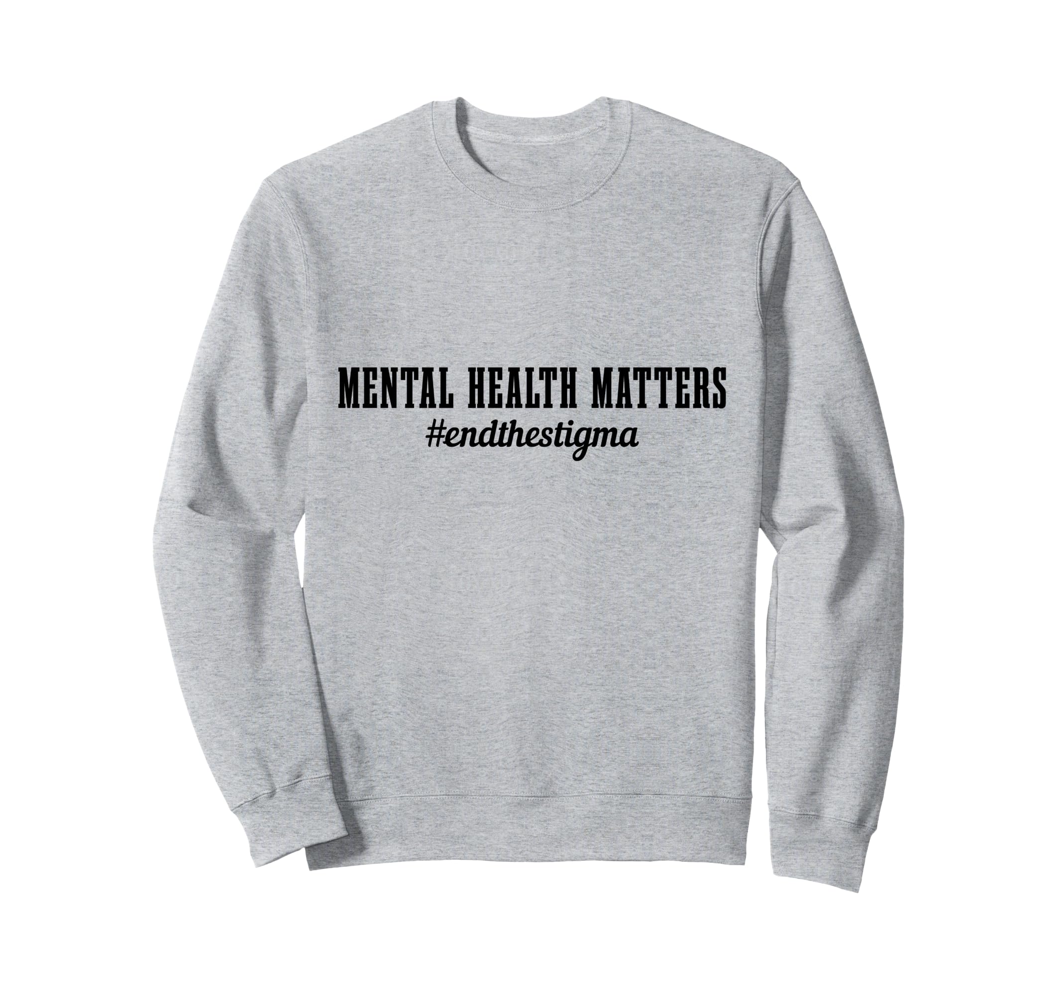 Mental Health Matters Awareness End Sweatshirt - Novelty Apparel Men Women - T-Shirt, Sweatshirt, Hoodie