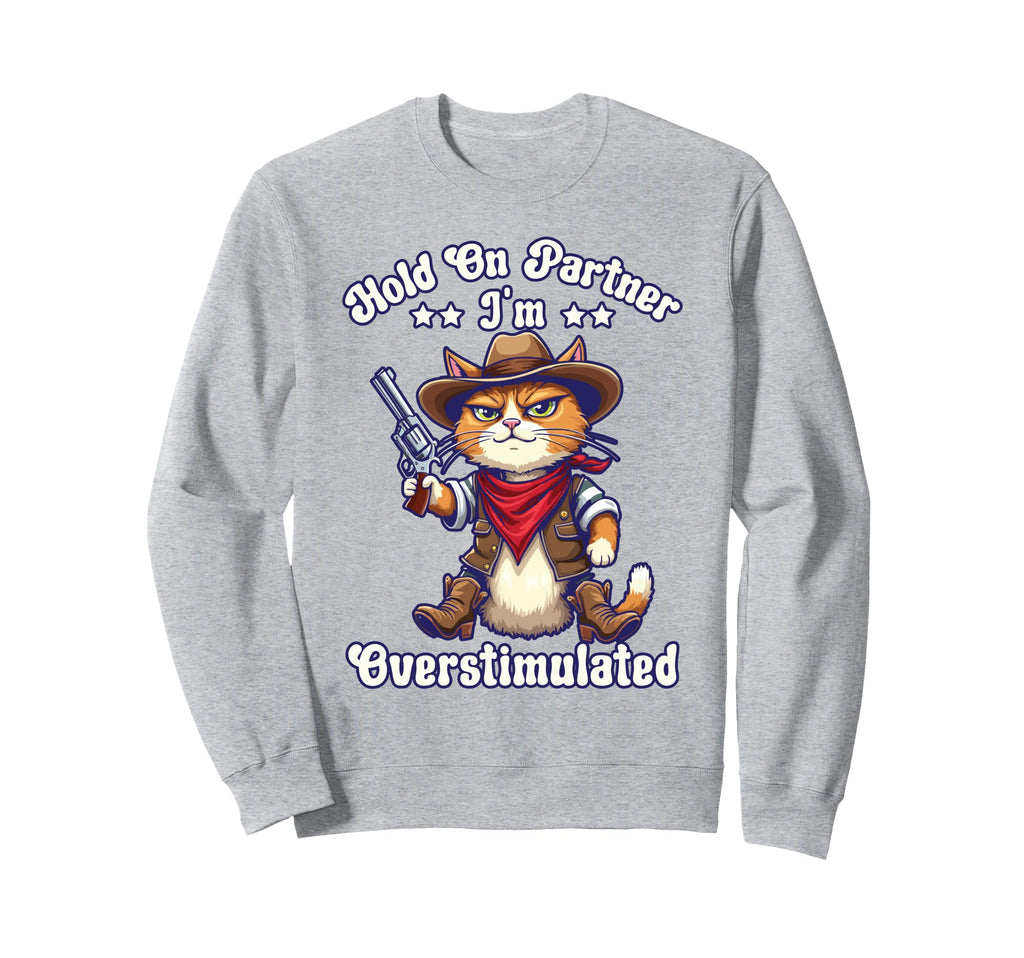 Hold Partner Im Overstimulated Sweatshirt - Streetwear Style for Adults - T-Shirt, Sweatshirt, Hoodie