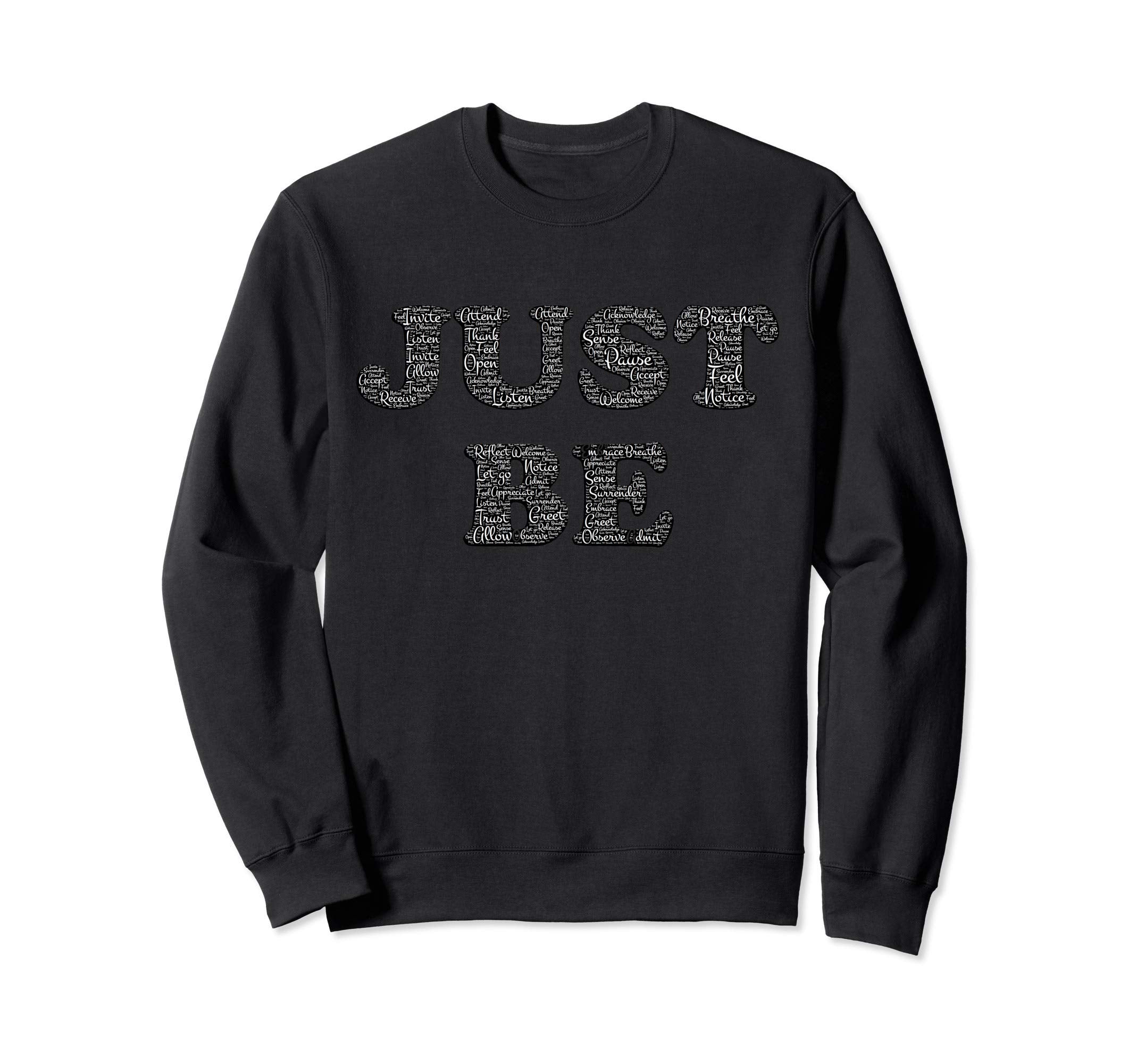 Zen Yoga Meditation Just Be Sweatshirt - Fun Novelty Design Unisex - T-Shirt, Sweatshirt, Hoodie