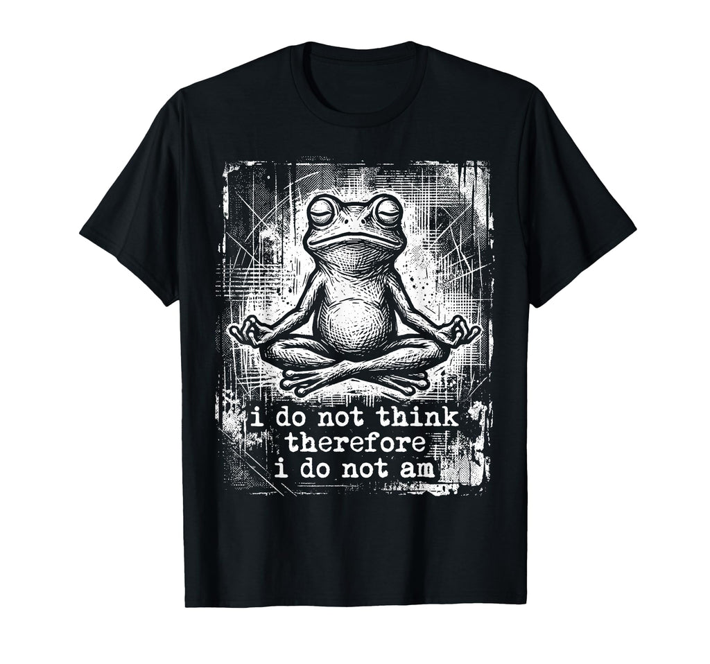 Meditating Frog I Do Not Think T-Shirt - Graphic Print for Adults - T-Shirt, Sweatshirt, Hoodie