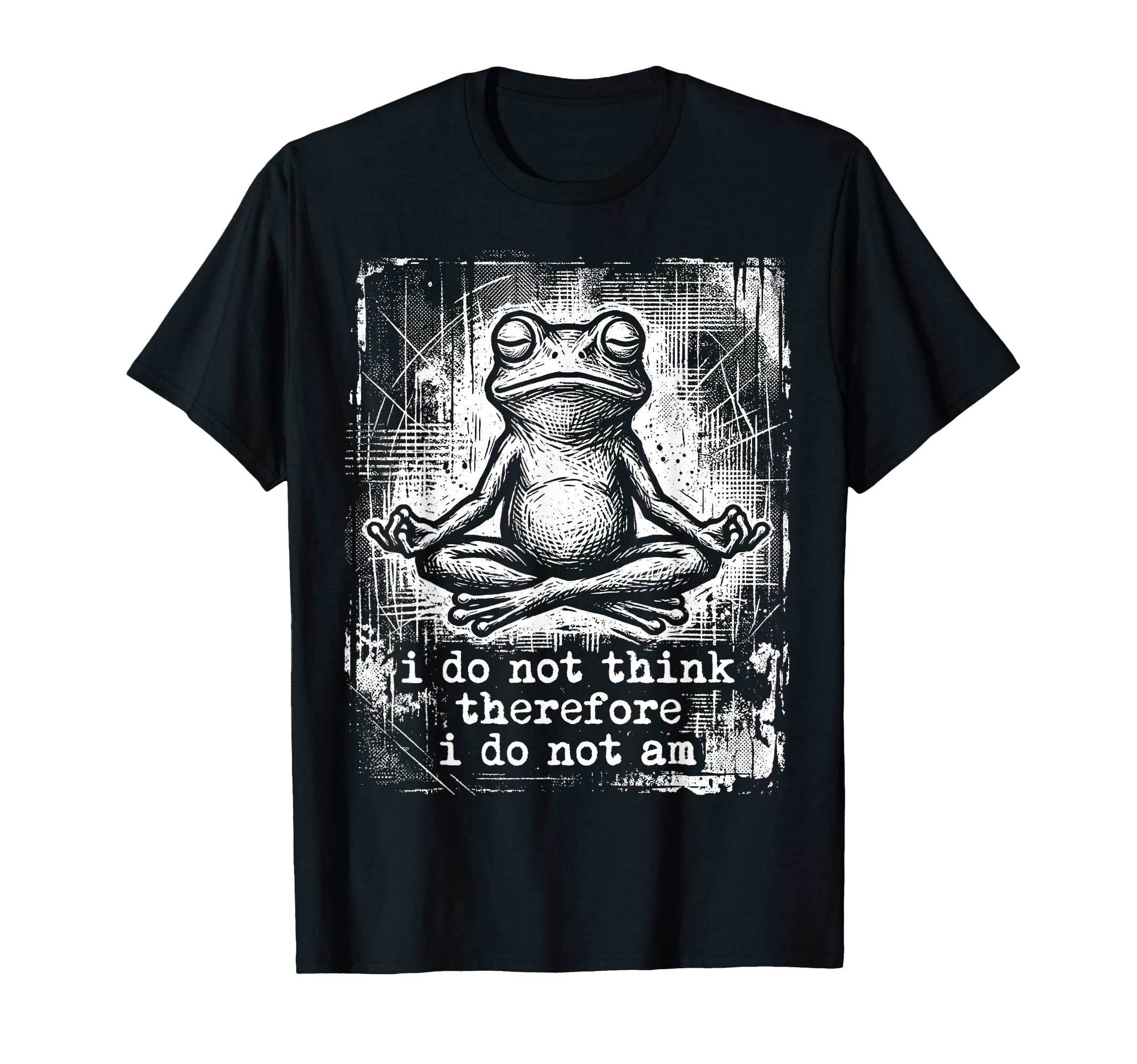 Meditating Frog I Do Not Think T-Shirt - Graphic Print for Adults - T-Shirt, Sweatshirt, Hoodie