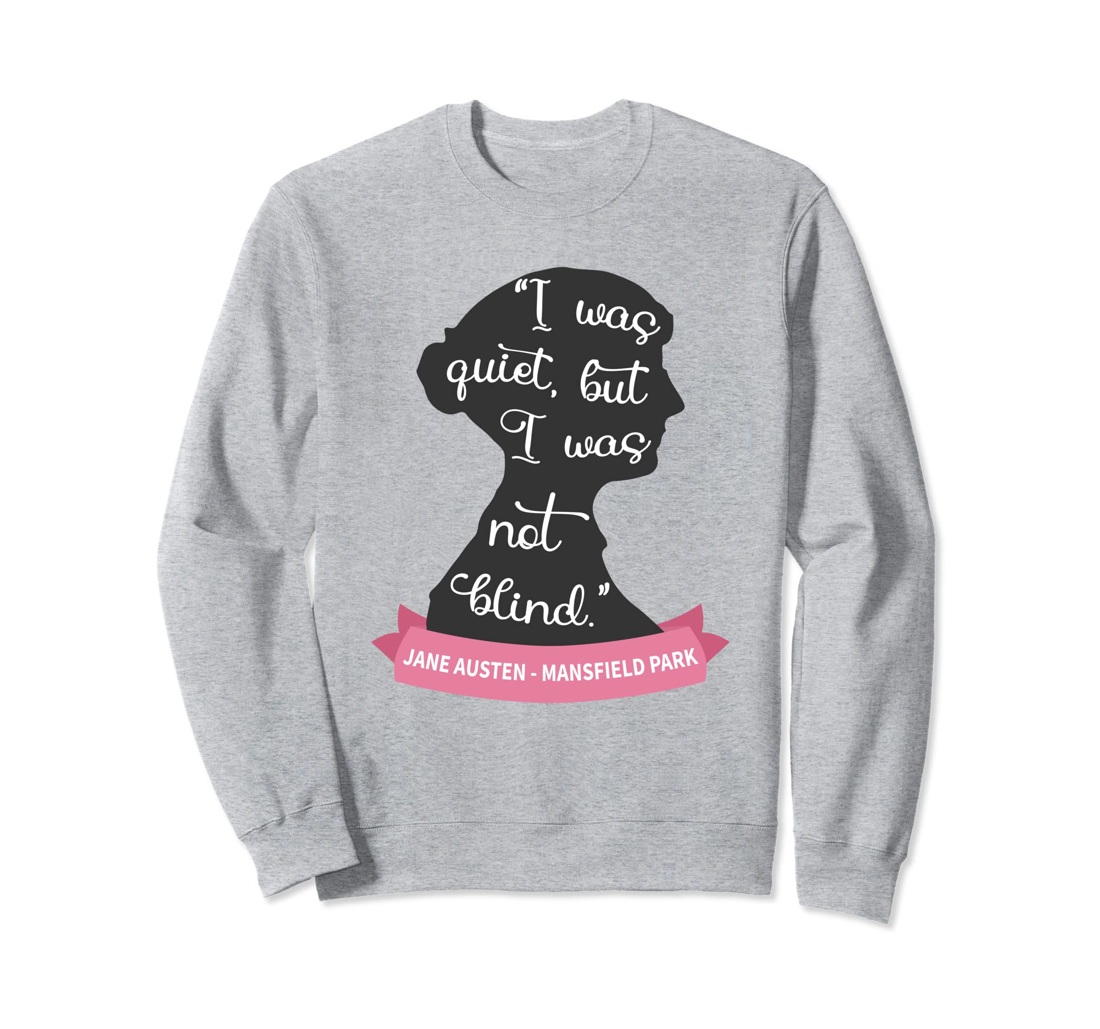 Mansfield Park Lover Quiet But Not Sweatshirt - Fun Novelty Design Unisex - T-Shirt, Sweatshirt, Hoodie